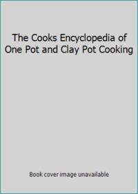 The Cooks Encyclopedia of One Pot and Clay Pot Cooking