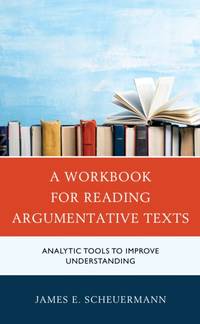 Workbook for Reading Argumentative Texts : Analytic Tools to Improve Understanding