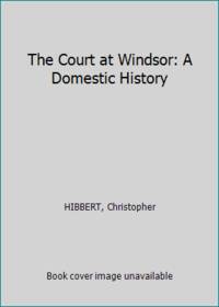 image of The Court at Windsor: A Domestic History