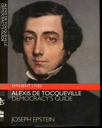 Alexis de Tocqueville: Democracy's Guide (Eminent Lives)