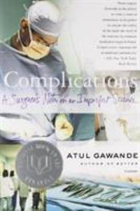 Complications : A Surgeon&#039;s Notes on an Imperfect Science by Atul Gawande - 2003