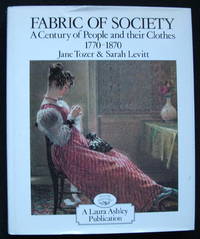 Fabric of Society: A Century of People and Their Clothes 1770-1870- Essays Inspired by the Collections at Platt Hall, the Gallery of English Costume, Manchester