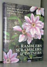 Ramblers, Scramblers &amp; Twiners: High-Performance Climbing Plants &amp; Wall Shrubs by Michael Jefferson-Brown - 1999