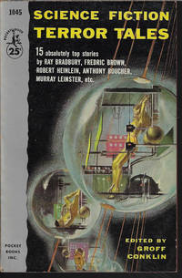 SCIENCE FICTION TERROR TALES by Conklin, Groff (editor)()Ray Bradbury; Fredric Brown; Robert Sheckley; Richard Matheson; Peter Phillips; Theodore Sturgeon; Margaret St. Clair; Isaac Asimov; Paul Ernst; Anthony Boucher; Alan E. Nourse; Murray Leinster; Philip K. Dick; Robert A. Heinlein+ - 1962