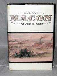 Civil War Macon: History of a Confederate City