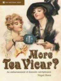 More Tea, Vicar?: an Embarrassment of Domestic Catchphrases