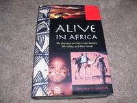 image of Alive in Africa: My Journeys on Foot in the Sahara, Rift Valley, and Rain Forest