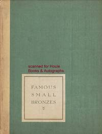 Famous Small Bronzes: A Representative Exhibit Selected From The Works Of Noted Contemporary Sculptors