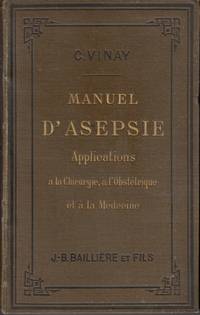 Manuel d'Asepsie. La Stérilisation et la Désinfection par la Chaleur;...