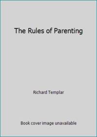 The Rules of Parenting: A Personal Code for Bringing Up Happy, Confident Children