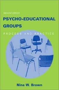 Psychoeducational Groups : Process and Practice by Nina W. Brown - 2003