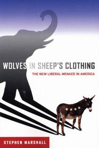 Wolves in Sheep's Clothing : The New Liberal Menace in America