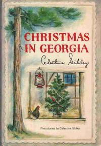 CHRISTMAS IN GEORGIA Five Stories by Sibley, Celestine - 1964