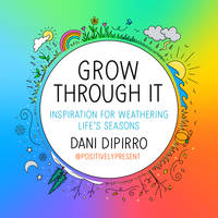 Grow Through It : Inspiration for Weathering Life's Seasons