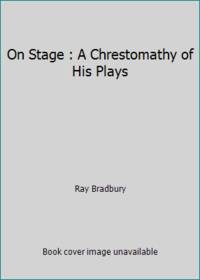 On Stage : A Chrestomathy of His Plays