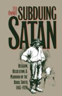 Subduing Satan: Religion, Recreation, and Manhood in the Rural South, 1865-1920 (Fred W. Morrison Series in Southern Studies) by Ted Ownby - Paperback - 1993-07-01 - from Books Express (SKU: 0807844292q)