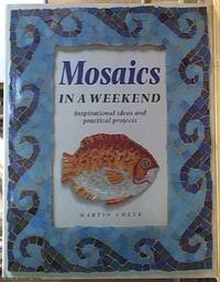 Mosaics in a Weekend; Inspirational Ideas and Practical Projects by Cheek, Martin - 1997