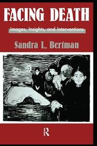Facing Death: Images, Insights, and Interventions : A Handbook for Educators, Healthcare...