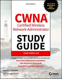 CWNA Certified Wireless Network Administrator Study Guide: Exam CWNA-108, 6th Edition