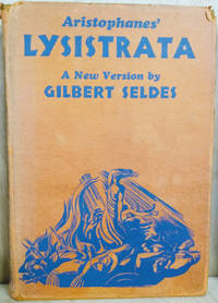 Aristophanes&#039; Lysistrata:  A New Version by Aristophanes; Seldes, Gilbert (editor) - 1930