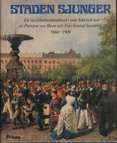 STADEN SJUNGER 1860-1909. En stockholmskavalkad i…