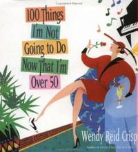 100 Things I Am Not Going to Do Now That I'm over 50