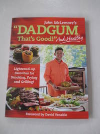 Dadgum That's Good. . . and Healthy!: Lightened-up Favorites for Smoking, Frying and Grilling!