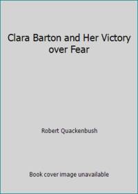 Clara Barton and Her Victory over Fear