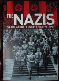 The Nazis: The Rise and Fall of History's Most Evil Empire