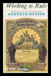 image of Working to Rule: Railway Workshop Rules: a Study of Industrial Discipline