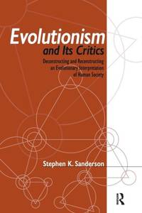 Evolutionism and Its Critics: Deconstructing and Reconstructing an Evolutionary Interpretation of...
