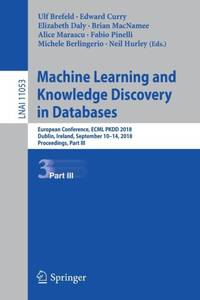 Machine Learning and Knowledge Discovery in Databases : European Conference, ECML PKDD 2018,...
