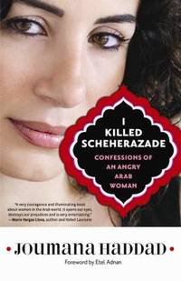 I Killed Scheherazade: Confessions of an Angry Arab Woman