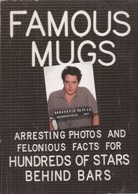 image of Famous Mugs: Arresting Photos and Felonious Facts for Hundreds of Stars Behind Bars