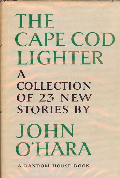 1962. O'HARA, John. THE CAPE CODE LIGHTER. NY: Random House, . 8vo., cloth in dust jacket. First Edi...