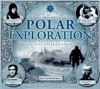 Polar Exploration : The Heroic Exploits of the World's Greatest Polar Explorers