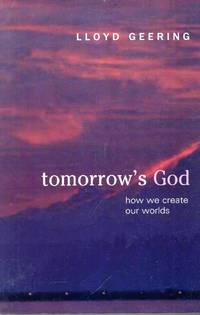 Tomorrow's God: How We Create Our Worlds