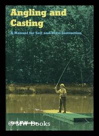 Angling and Casting : a Manual for Self and Class Instruction / Cliff Netherton ; Photos. by Irv...