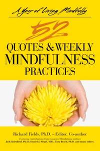 A Year of Living Mindfully : 52 Quotes and Weekly Mindfulness Practices by Richard Fields - 2012