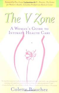 The V Zone: A Woman&#039;s Guide to Intimate Health Care by Bouchez, Colette