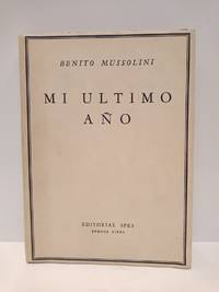 Mi último año by Benito MUSSOLINI - Paperback - 1946 - from LibrerÃa Miguel Miranda, AILA ILAB (SKU: 26354)
