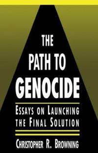 The Path to Genocide: Essays on Launching the Final Solution (Canto) by Christopher R. Browning - 1992