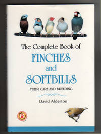 The Complete Book of FINCHES and SOFTBILLS.  Their Care and Breeding by Alderton, David