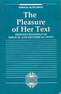 Pleasure of Her Text : Feminist Readings of Biblical and Historical Texts