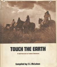 Touch the Earth  A Self-Portrait of Indian Existence by McLuhan, T. C - 1971