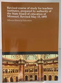 Revised course of study for teachers' institutes, prepared by authority of the State board of...