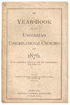 The Year Book of the Unitarian Congregational Churches for 1876 With Calendar Adapted For Use Throughout the Country