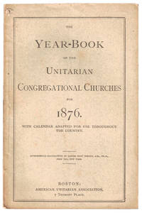 The Year Book of the Unitarian Congregational Churches for 1876 With Calendar Adapted For Use Throughout the Country