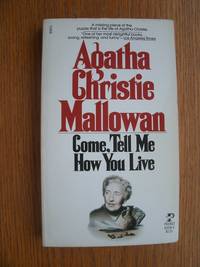 Come, Tell Me How You Live by Mallowan, Agatha Christie - 1977