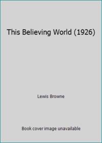 This Believing World (1926) by Lewis Browne - 1926